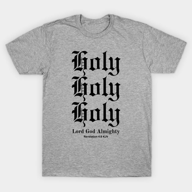 Holy Holy Holy Lord God Almighty, Revelation 4:8 KJV T-Shirt by Jedidiah Sousa